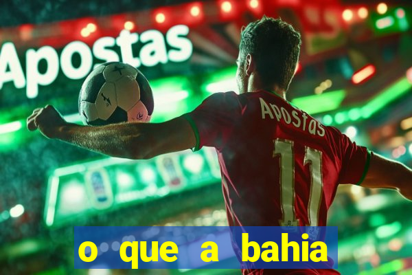 o que a bahia quer saber